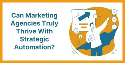 Can Marketing Agencies Truly Thrive With Strategic Automation? Featured Image