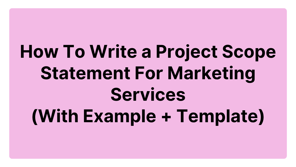 How To Write a Project Scope Statement For Marketing Services (With Example + Template)