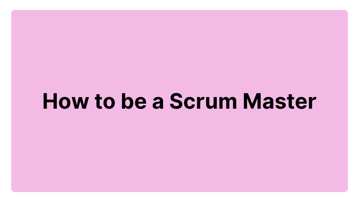 How to be a Scrum Master