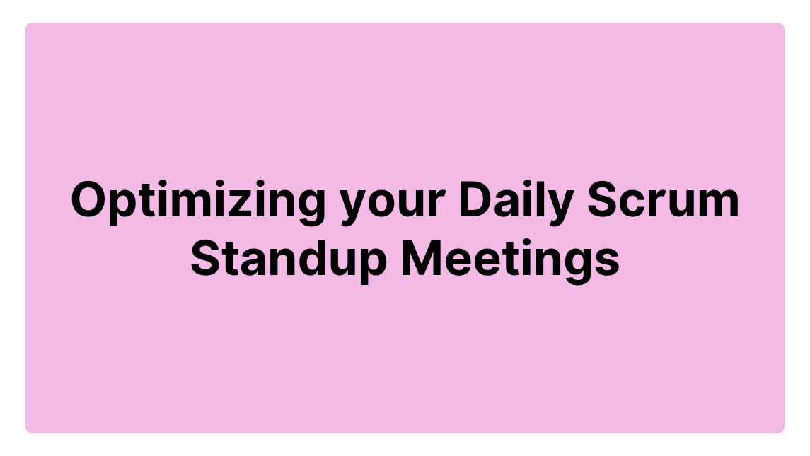 Optimizing your Daily Scrum Standup Meetings