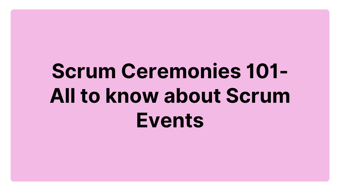 Scrum Ceremonies 101- All to know about Scrum Events